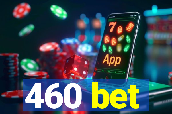 460 bet